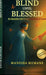 Blind Until Blessed: Re-Visioned by Faith Through the Alchemy of Unseen by Manisha Memane