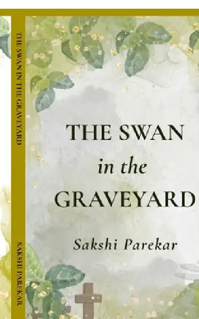 The Swan in the Graveyard by Sakshi Parekar