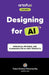 Designing for AI: Principles, Patterns, and Playbooks for AI-First Products by Tulasi Krishna Penumarthy