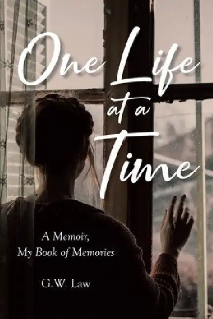 One Life at a Time: A Memoir, My Book of Memories by G. W. Law