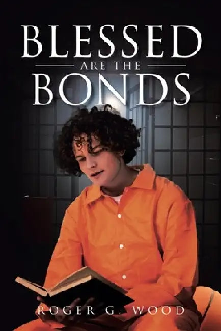 Blessed are the Bonds by Roger G. Wood
