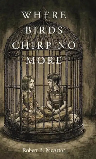Where Birds Chirp No More by Robert B. McArtor