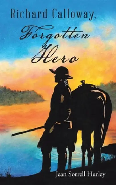 Richard Calloway, Forgotten Hero by Jean Sorrell Hurley
