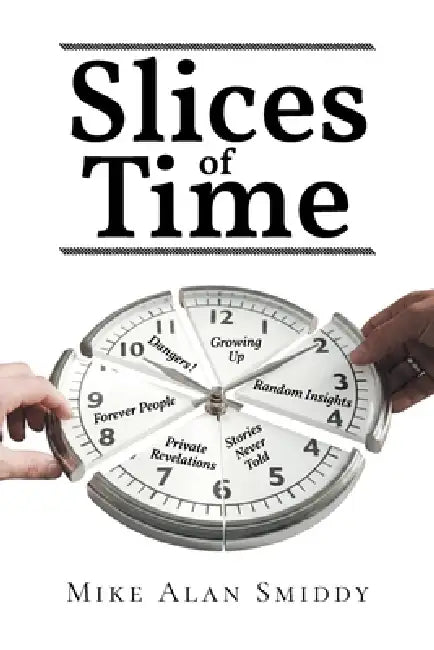 Slices of Time by Mike Alan Smiddy