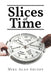 Slices of Time by Mike Alan Smiddy
