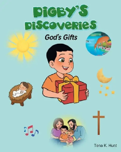 Digby's Discoveries: God's Gifts by Tena K. Hunt