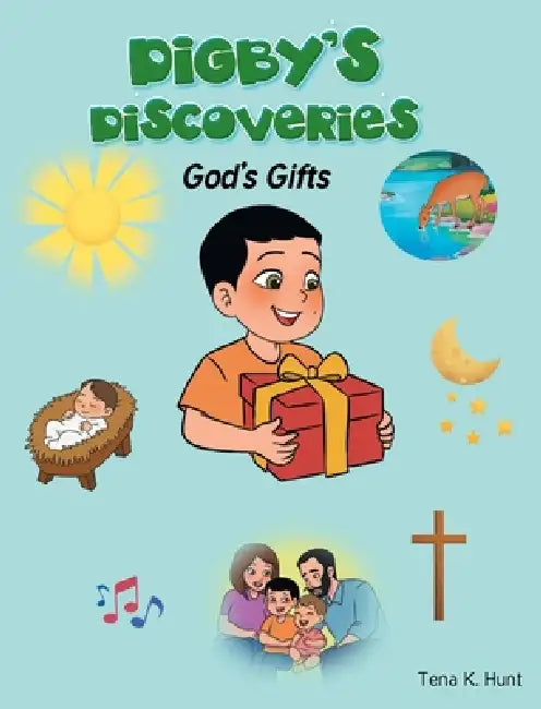 Digby's Discoveries: God's Gifts by Tena K. Hunt