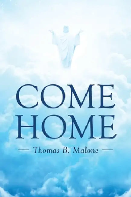 Come Home by Thomas B. Malone