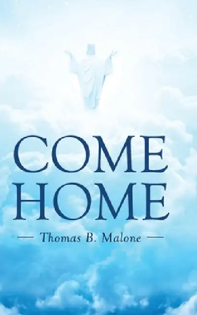 Come Home by Thomas B. Malone