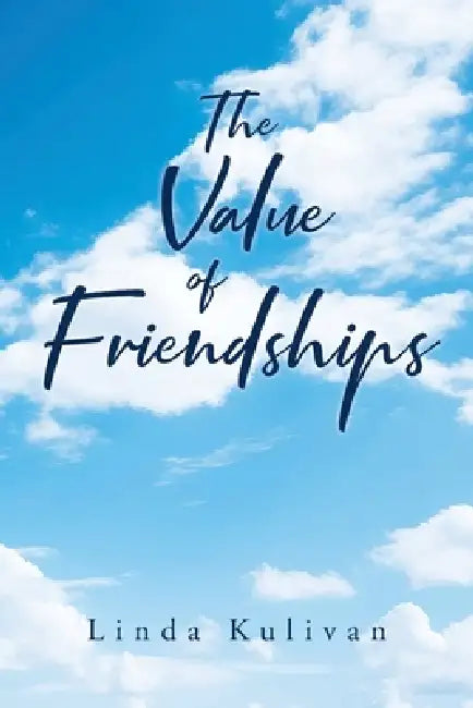 The Value of Friendships by Linda Kulivan