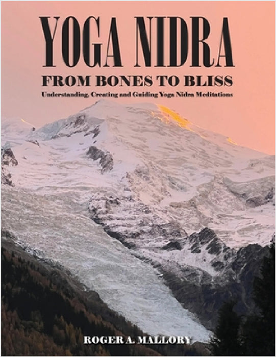 Yoga Nidra: From Bones to Bliss by Roger Mallory