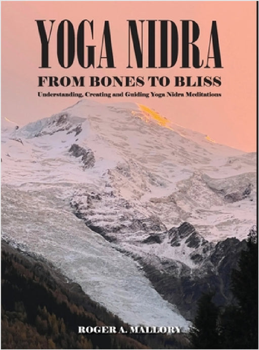 Yoga Nidra: From Bones to Bliss by Roger Mallory