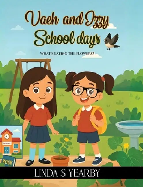 Vaeh and Izzy School days: What's eating the flowers? by Linda S. Yearby