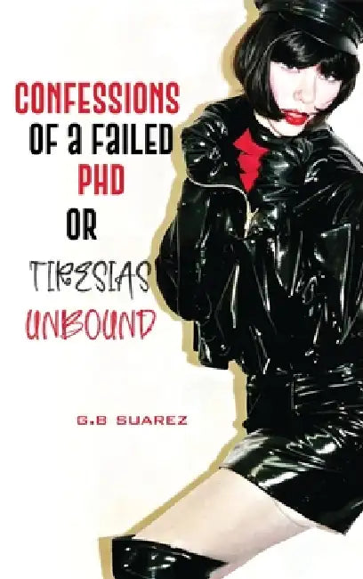 Confessions of a Failed PhD or Tiresias Unbound by G. B. Suarez