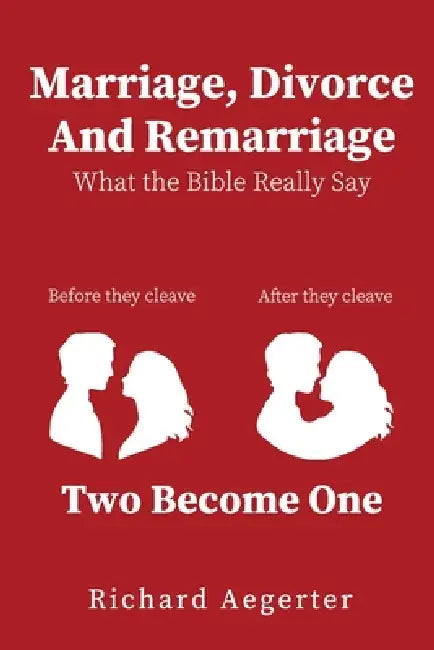 Marriage, Divorce and Remarriage by Richard Aegerter