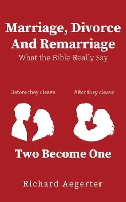 Marriage, Divorce and Remarriage by Richard Aegerter