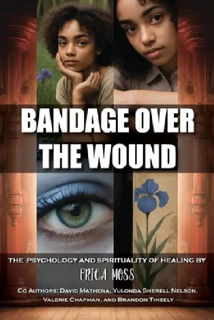 Bandage Over The Wound: The Psychology And Spirituality Of Healing by Erica Moss