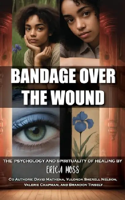 Bandage Over The Wound: The Psychology And Spirituality Of Healing by Erica Moss