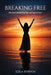 Breaking Free: One Soul's Journey from Rage and Anger to Peace by Lola Kenyon