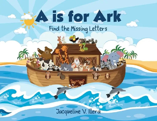 A is for Ark: Find the Missing Letters by Jacqueline V. Illera
