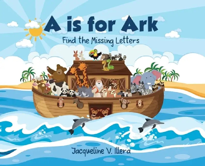 A is for Ark: Find the Missing Letters by Jacqueline V. Illera