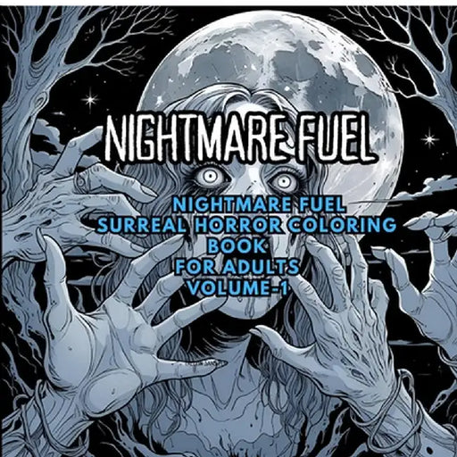 Nightmare Fuel: Surreal Horror Coloring Book: Distorted Figures, Dreamlike Landscapes, and Creepy Art for Adults by Saptarshi SenGupta