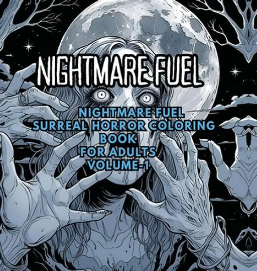 Nightmare Fuel: Surreal Horror Coloring Book: Distorted Figures, Dreamlike Landscapes, and Creepy Art for Adults by Saptarshi SenGupta