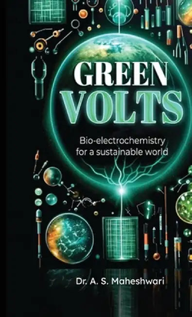 Green Volts: Bioelectrochemistry for a Sustainable World by Dr a S Maheshwari