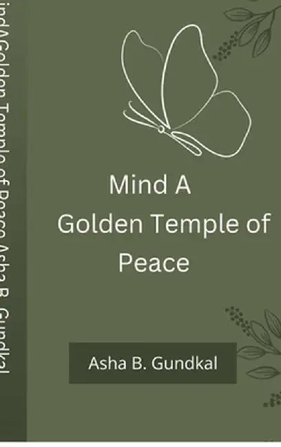 Mind A Golden Temple of Peace by Asha B Gundkal