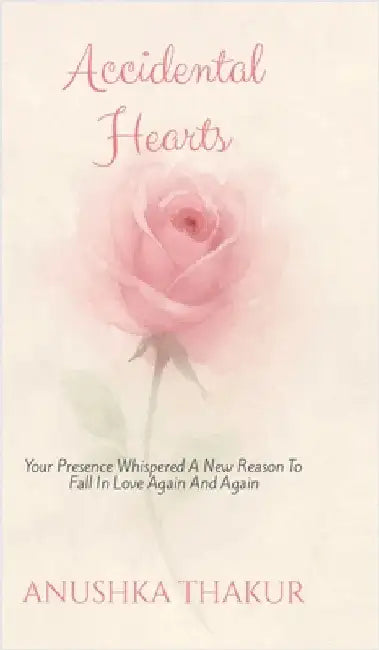 Accidental Hearts by Anushka Thakur