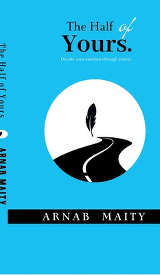 The Half of Yours: Decode your emotion through poetry. by Arnab Maity