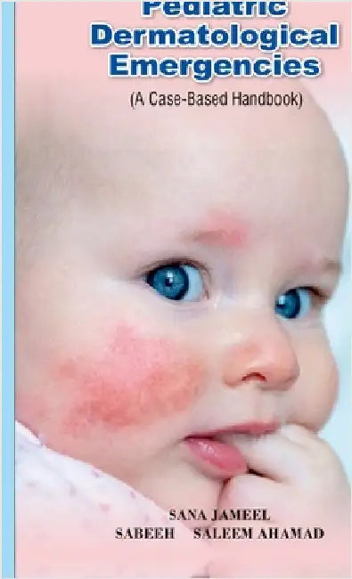 Pediatric Dermatological Emergencies: A Case-Based Handbook by Sana Jameel