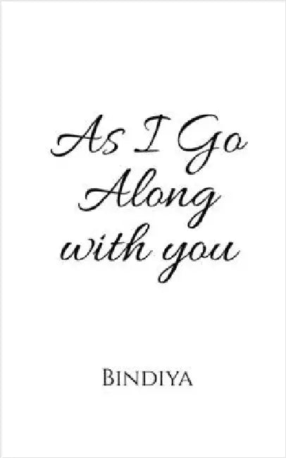 As I go alongwith You: poems by Bindiya