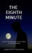 The Eighth Minute: Between Life and Regret Lies One Chance to Rewrite Everything by Abhinov Sharma