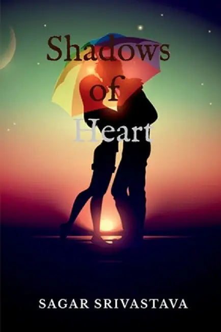 Shadows of Heart by Sagar Srivastava