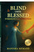 Blind Until Blessed: Re-Visioned by Faith Through the Alchemy of Unseen by Manisha Memane