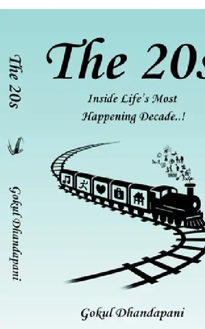 The 20s: Inside Life's Most Happening Decade..! by Gokul Dhandapani