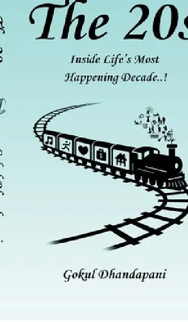 The 20s: Inside Life's Most Happening Decade..! by Gokul Dhandapani