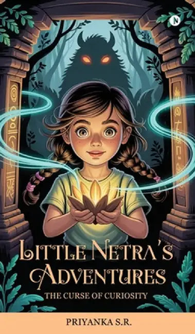 Little Netra's Adventures: The Curse of Curiosity by Priyanka S R
