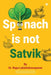 Spinach Is Not Satvik: Indian Wellness Simplified by Dr Rupa Lakshminarayanan