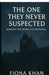 The 0ne They Never Suspected: Beneath the Bond lies Betrayal by Fiona Khan