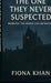 The 0ne They Never Suspected: Beneath the Bond lies Betrayal by Fiona Khan