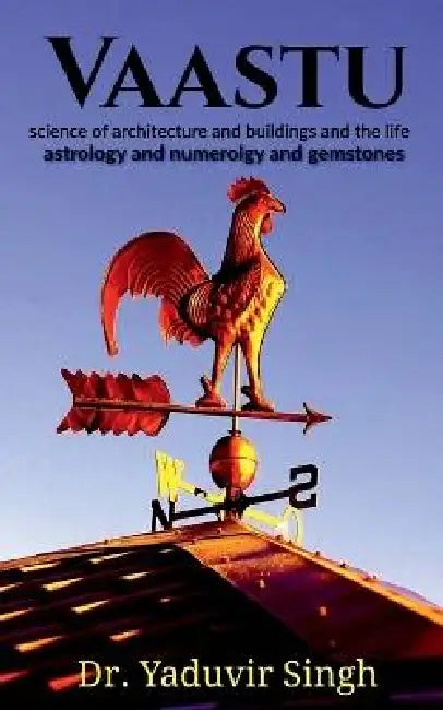 Vaastu: science of architecture and buildings and the life, astrology and numerology and gemstones by Dr Yaduvir Singh