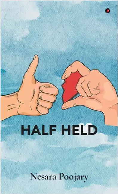Half Held: Incomplete, but never unloved. by Nesara Poojary