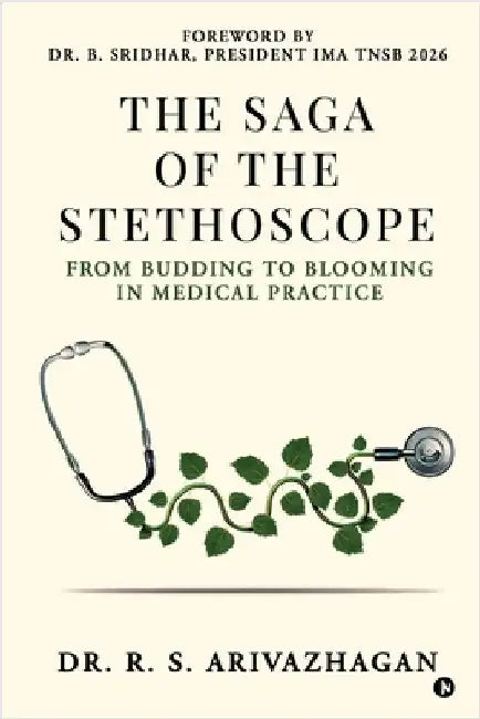 The Saga of the Stethoscope: From budding to blooming in medical practice by Dr R S Arivazhagan