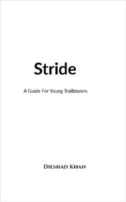 Stride: A Guide For Young Trailblazers by Dilshad Khan