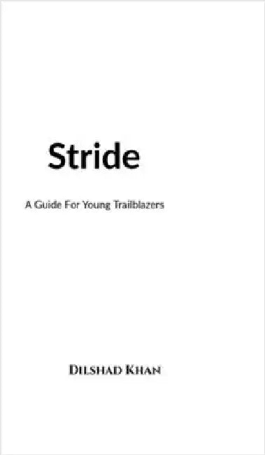 Stride: A Guide For Young Trailblazers by Dilshad Khan