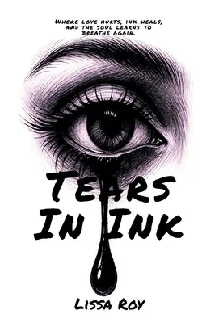 Tears in Ink: Where Love Hurts, Ink Heals, and the Soul Learns to Breathe Again by Lissa Roy