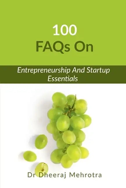 100 FAQs on Entrepreneurship And Startup Essentials by Dr Dheeraj Mehrotra