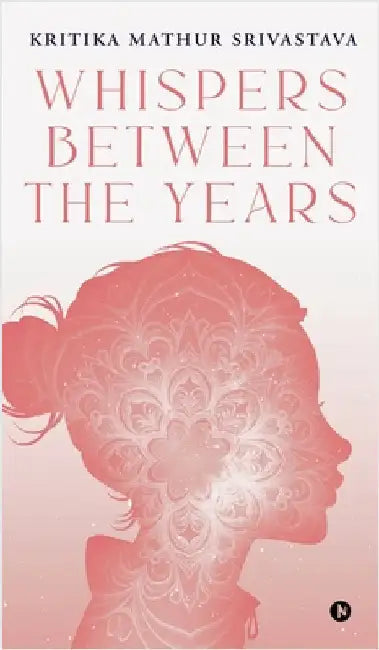Whispers Between the Years by Kritika Mathur Srivastava